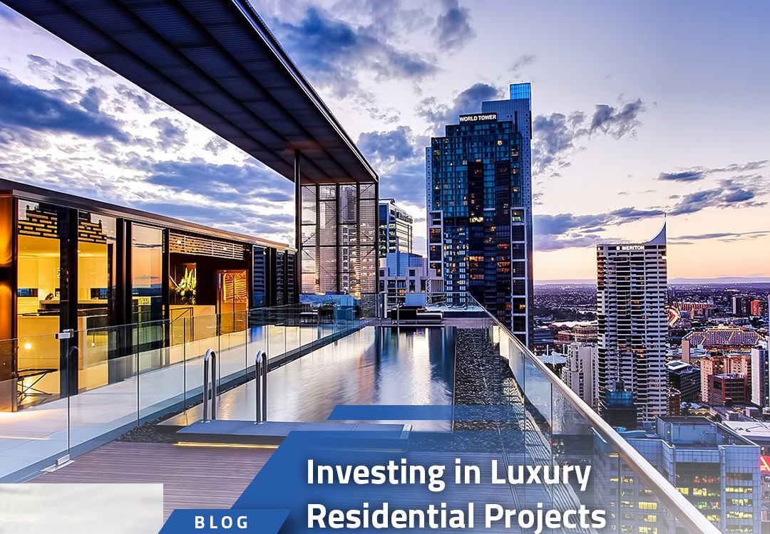 Investing in Luxury Residential Projects